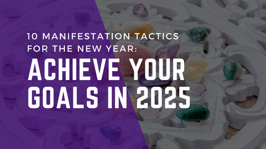 Manifestation Tactics for the New Year: Achieve Your Goals in 2025